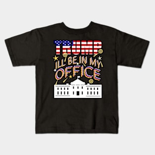 Trump 2024 I'll Be In My Office, White House President Kids T-Shirt